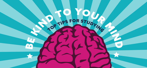 Be Kind to your Mind - Study Tips